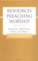 Resources for Preaching and Worship--Year A: Quotations, Meditations, Poetry, and Prayers 0664225071 Book Cover