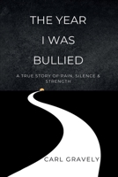 The Year I Was Bullied: A True Story of Pain, Silence, & Strength 1807041654 Book Cover