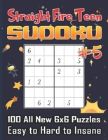 Straight Fire Teen Sudoku 100 All New 6 x 6 Puzzles, Easy to Hard to Insane: Math Logic Puzzle, Sudoku for Your Big Brain,Adults and Teens B08TZHBQQ3 Book Cover