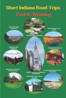 Short Indiana Road Trips : Tourism Guide for Short Indiana Day Trips 1791682847 Book Cover
