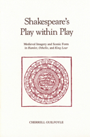Shakespeare's Play Within Play: Medieval Imagery and Scenic Form in Hamlet, Othello, and King Lear (Early Drama, Art, and Music Monograph Series, 12) 0918720346 Book Cover