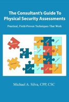 The Consultant's Guide to Physical Security Assessments: Practical, Field-Proven Techniques That Work 1737858770 Book Cover