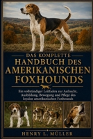 DAS KOMPLETTE HANDBUCH DES AMERIKANISCHEN FOXHOUNDS: Ein vollständiger Leitfaden zur Aufzucht, Ausbildung, Bewegung und Pflege des loyalen amerikanischen Foxhounds (German Edition) B0H1PMCBR8 Book Cover