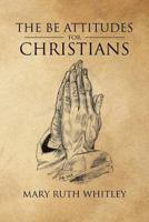 The BE Attitudes for Christians 1641145846 Book Cover