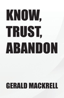 Know, Trust, Abandon 1779623194 Book Cover