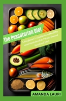 The Pescatarian Diet: A Beginner's Guide to a Healthy and Sustainable Plant-Based Seafood Diet B0BRMX5K98 Book Cover