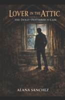The Lover In The Attic: The Dolly Oesterreich Case B0GG49M8R4 Book Cover