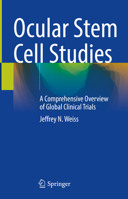 Ocular Stem Cell Studies: A Comprehensive Overview of Global Clinical Trials 3031585569 Book Cover