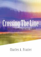 Crossing The Line: A Model for Domestic Violence Therapy 0692957219 Book Cover