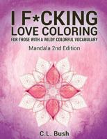 I F*cking Love Coloring: Mandala Stress Relief Adult Coloring Book 1523750863 Book Cover