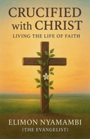 Crucified with Christ: Living the Life of Faith B0FNQGNWTB Book Cover