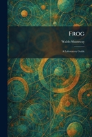 Frog: A Laboratory Guide 1025666593 Book Cover