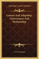Lessons and Adeptship, Clairvoyance and Mediumship 1425333257 Book Cover