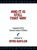 And It Is Still That Way: Legends Told By Arizona Indian Children 0939729067 Book Cover