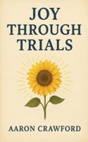 Joy Through Trials B0G4VK5VBD Book Cover
