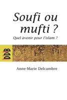 Soufi ou mufti ?: Quel avenir pour l'islam ? 222005859X Book Cover