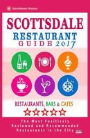 Scottsdale Restaurant Guide 2017: Best Rated Restaurants in Scottsdale, Arizona - 500 Restaurants, Bars and Cafes Recommended for Visitors, 2017 1539979938 Book Cover