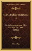 Storia Della Fondazione V1: Della Congregazione E Del Collegio De' Cinesi (1832) 1166793575 Book Cover
