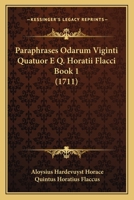 Paraphrases Odarum Viginti Quatuor E Q. Horatii Flacci Book 1 (1711) 1120335744 Book Cover