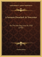 A Sermon Preached At Towcester: On The Fast Day, June 10, 1702 1437466117 Book Cover