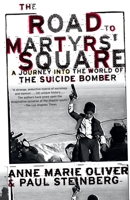 The Road to Martyrs' Square: A Journey into the World of the Suicide Bomber 0195305590 Book Cover