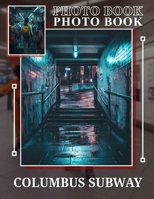 Columbus Subway Photo Book: Explore 40 Captivating Images Of Columbus Subway Systems For Urban Enthusiasts B0DQ7BP73L Book Cover