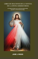 LIBRO DE ORACIONES DE LA NOVENA DE LA DIVINA MISERICORDIA: Un viaje de 9 días hacia la infinita misericordia, sanación y restauración de Dios. (Spanish Edition) B0GVDYR14T Book Cover