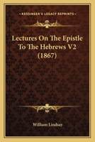 Lectures On The Epistle To The Hebrews V2 1165432358 Book Cover