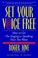 Set Your Voice Free: How To Get The Singing Or Speaking Voice You Want 0316441589 Book Cover