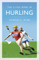 The Little Book of Hurling 1845887875 Book Cover