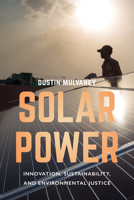 Solar Power: Innovation, Sustainability, and Environmental Justice 0520288173 Book Cover