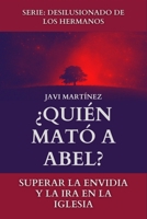 ¿Quién Mató A Abel?: Superar La Envidia Y La Ira En La Iglesia B0BT16G5KN Book Cover