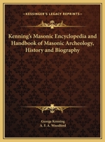 Kenning's Masonic Encyclopedia and Handbook of Masonic Archeology, History and Biography 116261093X Book Cover