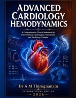 ADVANCED CARDIOLOGY HEMODYNAMICS: A Comprehensive Clinical Reference for Interventional Cardiologists, Intensivists, and Cardiology Trainees, (Expert Cardiology Series) B0H3GZ3PMB Book Cover