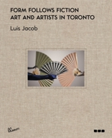 Form Follows Fiction: Art and Artists in Toronto 1912165279 Book Cover