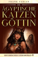 Die ägyptische Katzengöttin (Historischer Liebesroman) (German Edition) B0GXKJZD45 Book Cover
