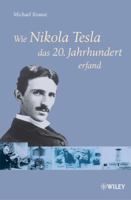 Wie Nikola Tesla Das 20. Jahrhundert Erfand 3527504311 Book Cover