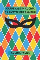 Carnevale in Cucina: 25 Ricette per Bambini (Il gusto delle feste - Cucina Facile) (Italian Edition) B0CQV259HY Book Cover