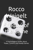 Shadow of the Game: A Psychological Thriller about Power, Control, and Deadly Games B0FVT7FWRJ Book Cover