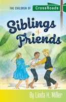 Siblings and Friends: The Children of CrossRoads, BOOK 1 1601266235 Book Cover