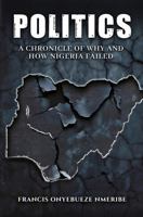 Politics: A Chronicle of Why and How Nigeria Failed 1535605421 Book Cover