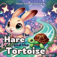 The Hare and the Tortoise: Classic Story Series for Kids (Classic Children's Stories) 1998317455 Book Cover