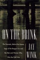 ON THE BRINK: The Dramatic Behind the Scenes Saga of the Reagan Era and the Men and Women Who Won the Cold War 0684809826 Book Cover