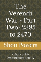 The Verendi War - Part Two: 2385 to 2470: A Story of My Descendants: Book IV B09NGVLQ5B Book Cover