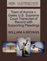 Town of Aurora v. Gates U.S. Supreme Court Transcript of Record with Supporting Pleadings 1270230549 Book Cover