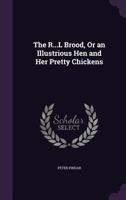 The R-L Brood Or An Illustrious Hen And Her Pretty Chickens: A Poem 1165682176 Book Cover