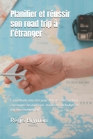 Planifier et réussir son road trip à l’étranger: La méthode concrète pour choisir sa destination, construire son itinéraire, maîtriser son budget et voyager sereinement (French Edition) B0GV3KPMZ4 Book Cover
