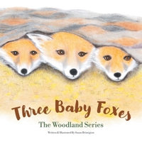 Three Baby Foxes: The Woodland Series 1665766220 Book Cover