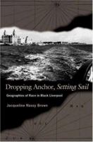 Dropping Anchor, Setting Sail: Geographies of Race in Black Liverpool 0691115621 Book Cover