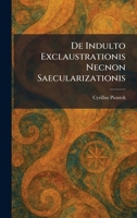 De Indulto Exclaustrationis Necnon Saecularizationis 1025588142 Book Cover